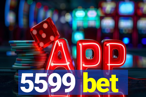 5599 bet